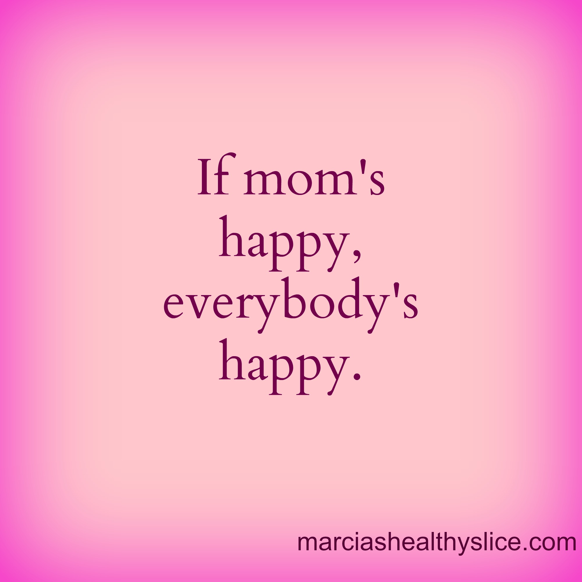Everybody be happy. Mom is Happy everyone is Happy. Картинка Everybody Happy. Mummy is Happy everyone is Happy. Be Happy.