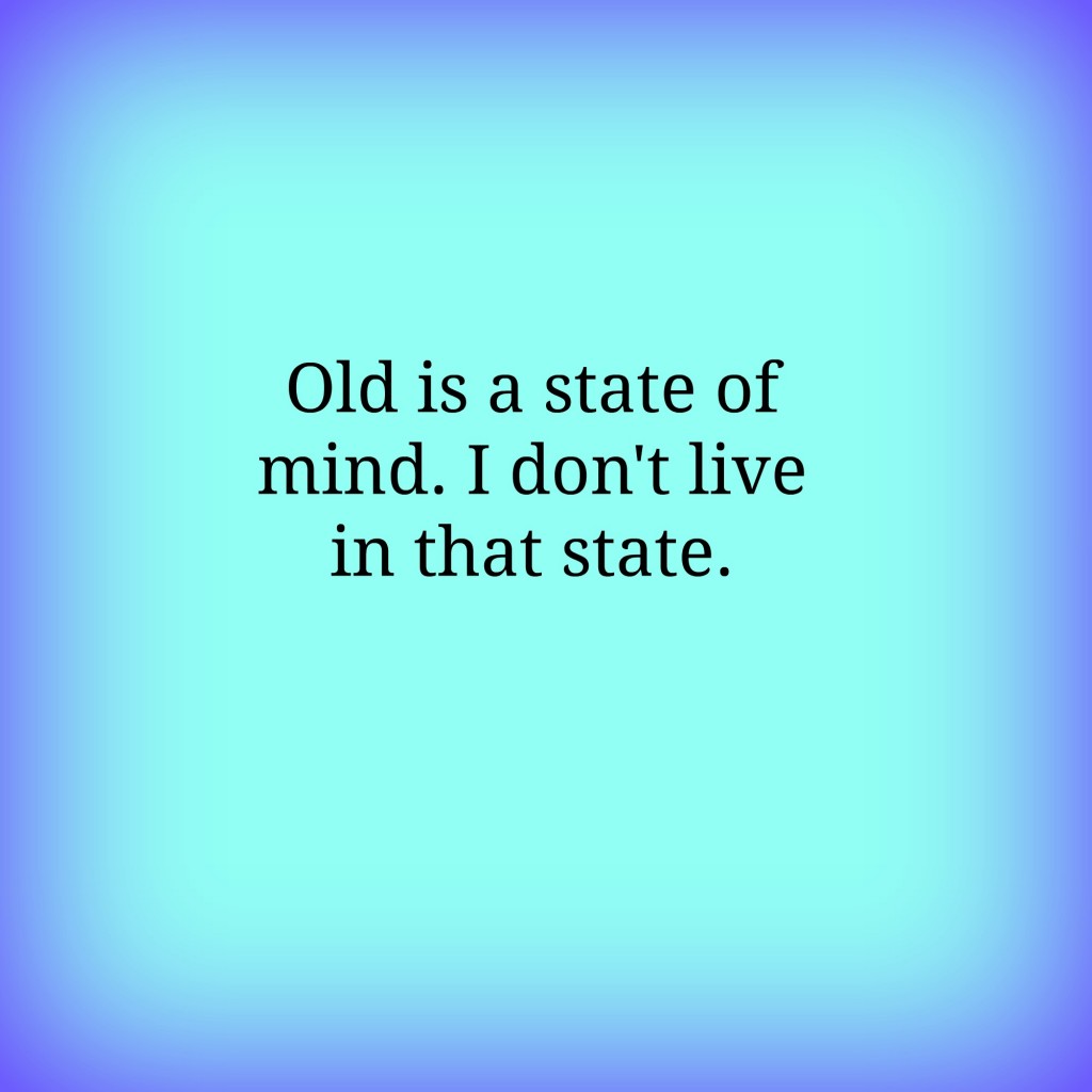 Old is a state of mind