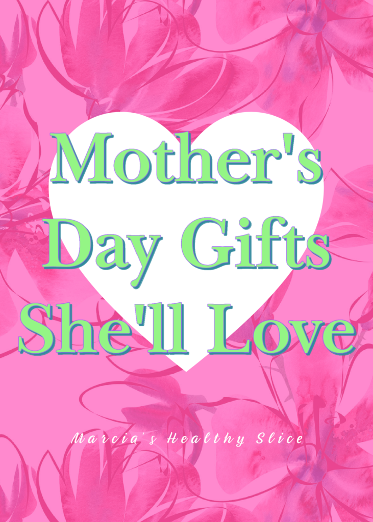 Mother’s Day Gifts She’ll Love - The Healthy Slice